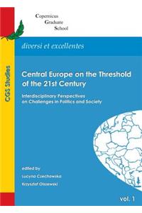 Central Europe on the Threshold of the 21st Century: Interdisciplinary Perspectives on Challenges in Politics and Society