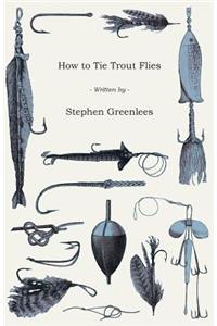 How To Tie Trout Flies