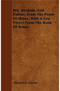 Wit, Wisdom, And Pathos, From The Prose Of Heine, With A Few Pieces From The Book Of Songs.