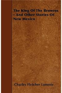 The King Of The Broncos - And Other Stories Of New Mexico