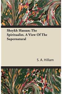 Sheykh Hassan; The Spiritualist. A View Of The Supernatural