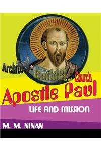 Apostle Paul: Architect and Builder of the Church: Life and Mission