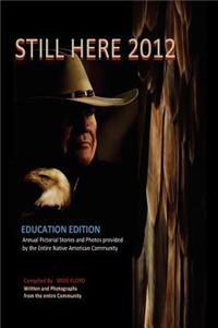 Still Here 2012: An Annual Pictorial Stories and Photos Provided by the Entire Native American Community