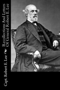 Recollections And Letters Of General Robert E. Lee