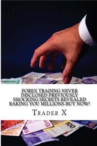 Forex Trading Never Disclosed Previously Shocking Secrets Revealed Raking You Millions-Buy Now!