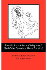 Should I Strap A Battery To My Head? (And Other Questions About Emotion)