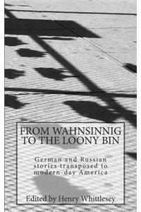 From Wahnsinnig to the Loony Bin