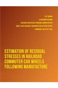 Estimation of Residual Stresses in Railroad Commuter Car Wheels Following Manufacture