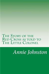 Story of the Red Cross as told to The Little Colonel