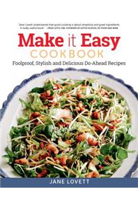 Make It Easy Cookbook: Foolproof, Stylish and Delicious Do-Ahead Recipes