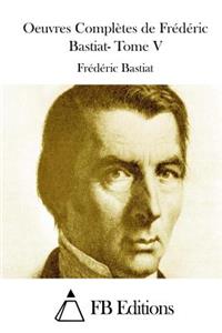 Oeuvres Complètes de Frédéric Bastiat- Tome V