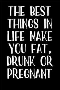 The Best Things in Life Make You Fat, Drunk or Pregnant