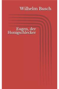 Eugen, der Honigschlecker