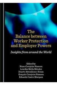 Balance Between Worker Protection and Employer Powers: Insights from Around the World