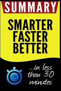 Summary of Smarter Faster Better: The Secrets of Being Productive in Life and Business: In Less Than 30 Minutes