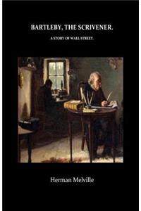 Bartleby, The Scrivener A Story of Wall-Street