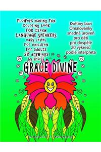 Flowers Having Fun Coloring Book for Czech Language Speakers Easy Level for Children for Adults 20 Drawings by Artist Grace Divine
