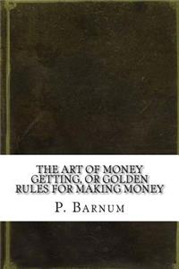 The Art of Money Getting, or Golden Rules for Making Money