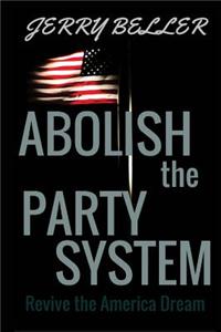 Abolish the Party System: Revive the American Dream