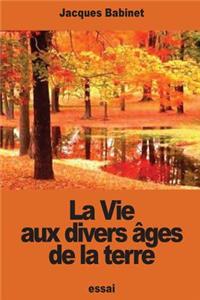 Vie aux divers âges de la terre