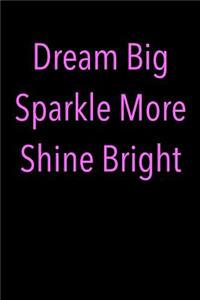 Dream Big Sparkle More Shine Bright