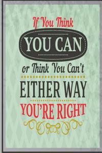 If You Think You Can or Think You Can't Either Way You're Right: Inspirational Quotes Writing Journal Diary - 105 Lined Pages - 8 X 10 Large Notebook