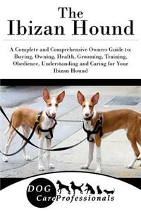 The Ibizan Hound: A Complete and Comprehensive Owners Guide To: Buying, Owning, Health, Grooming, Training, Obedience, Understanding and Caring for Your Ibizan Hound