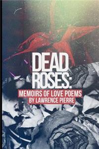 Dead Roses: Memoirs of Love Poems