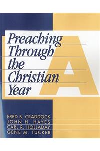 Preaching Through the Christian Year: Year a