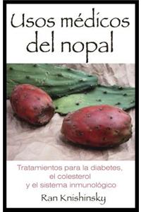 Usos Medicos del Nopal: Tratamientos Para la Diabetes, el Colesterol y el Sistema Inmunologico