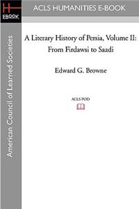 Literary History of Persia Volume II From Firdawsi to Saadi