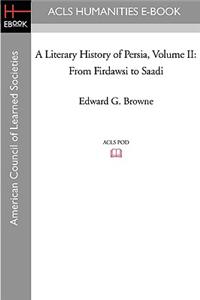 A Literary History of Persia Volume II From Firdawsi to Saadi