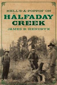 Hell's-a-Poppin' on Halfaday Creek