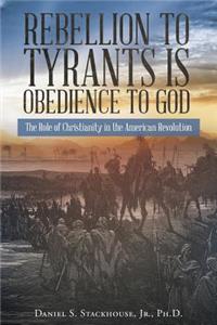 Rebellion to Tyrants Is Obedience to God