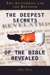 Deepest Secrets of the Bible Revealed Volume 3