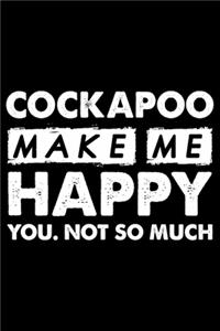 Cockapoo Make Me Happy You. Not So Much