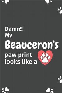 Damn!! my Beauceron's paw print looks like a