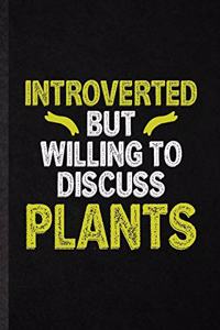 Introverted but Willing to Discuss Plants
