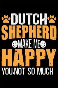 Dutch Shepherd Make Me Happy You, Not So Much