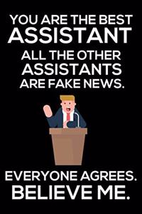 You Are The Best Assistant All The Other Assistants Are Fake News. Everyone Agrees. Believe Me.