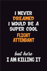 I Never Dreamed I would Be A Super Cool Flight Attendant But Here I Am Killing It
