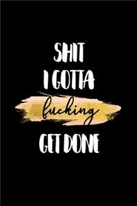 Shit I Gotta Get Fucking Done