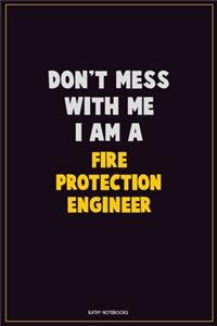Don't Mess With Me, I Am A Fire Protection Engineer