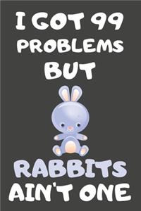 I Got 99 Problems But Rabbits Ain't One