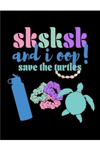 SKSKSK And I oop Save The Turtles