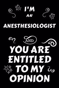 I'm An Anesthesiologist And You Are Entitled To My Opinion