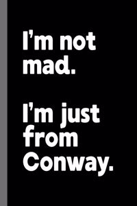 I'm not mad. I'm just from Conway.