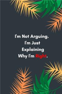 I'm Not Arguing. I'm Just Explaining Why I'm Right