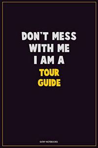 Don't Mess With Me, I Am A Tour Guide