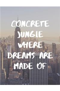 Concrete Jungle Where Dreams Are Made Of